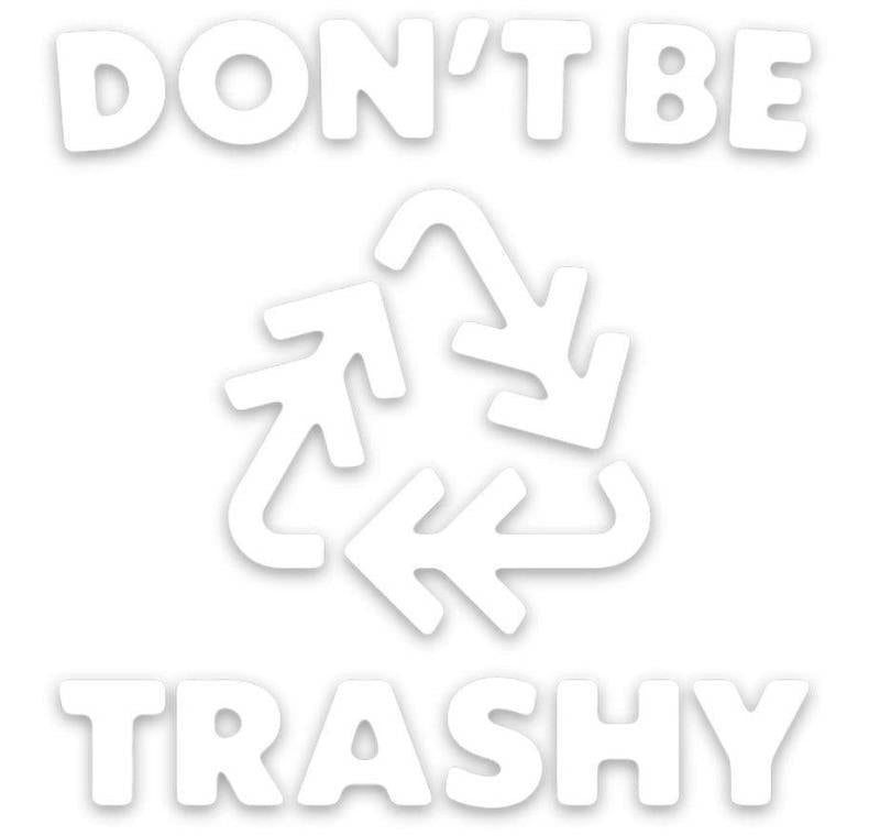 Don`t Be Trashy Decal - Not Applicable 1