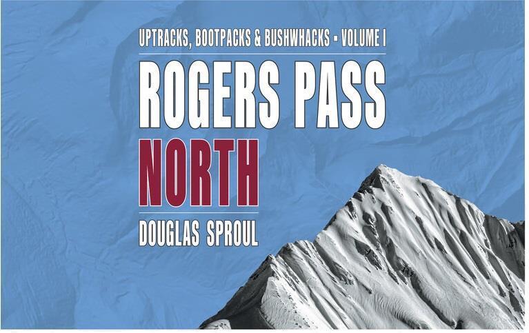 Geobackcountry Rogers Pass North: Uptracks, Bootpacks & Bushwacks Vol I - Not Applicable 1